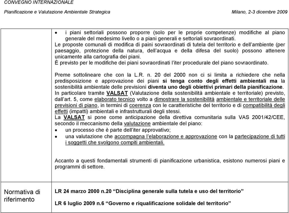 Le proposte comunali di modifica di paini sovraordinati di tutela del territorio e dell ambiente (per paesaggio, protezione della natura, dell acqua e della difesa del suolo) possono attenere