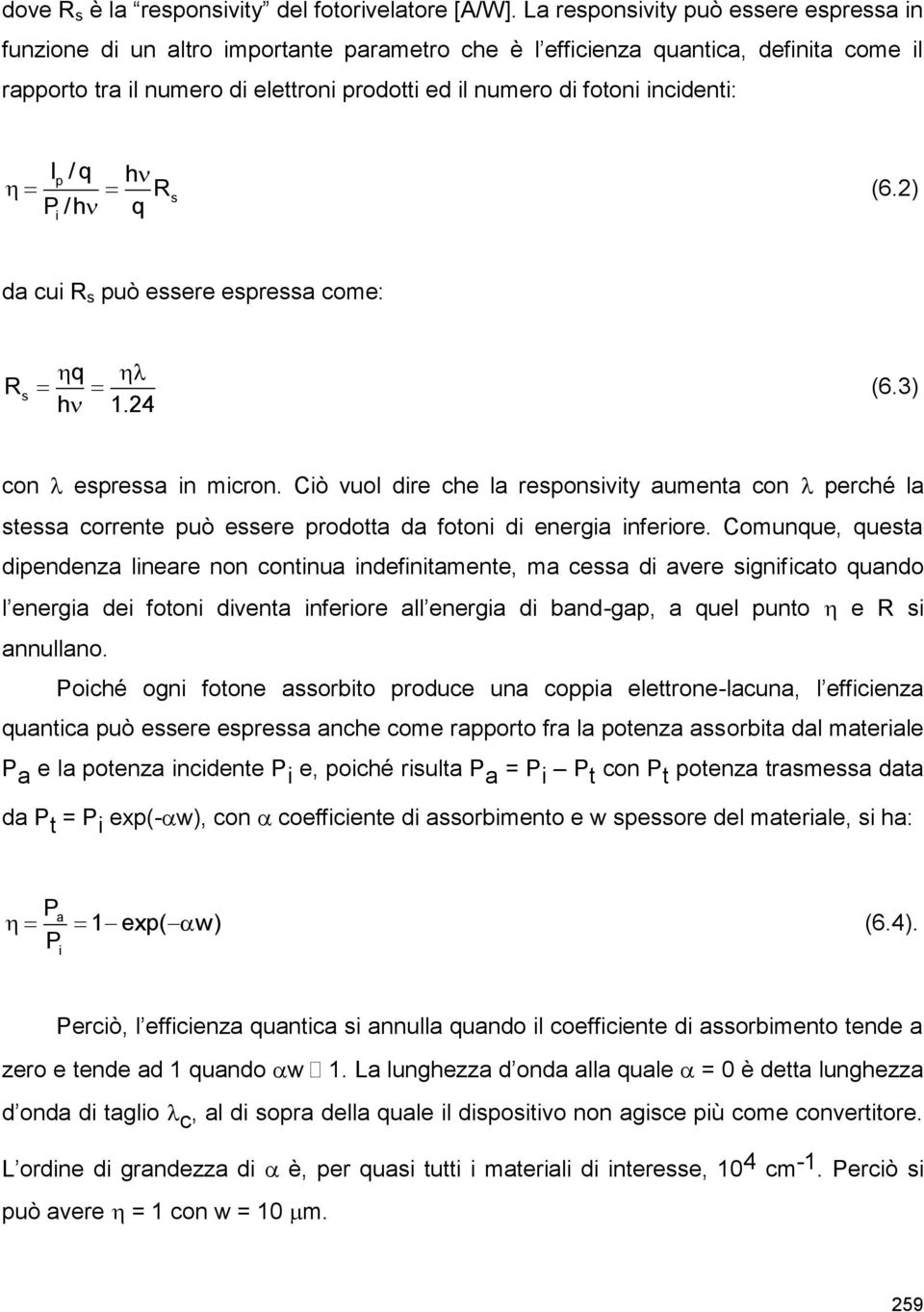 incidenti: I p / q P /h i h R q s (6.2) da cui R s può essere espressa come: R s q h 1.24 (6.3) con espressa in micron.