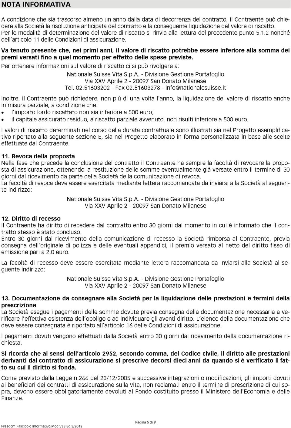 2 nonché dell articolo 11 delle Condizioni di assicurazione.