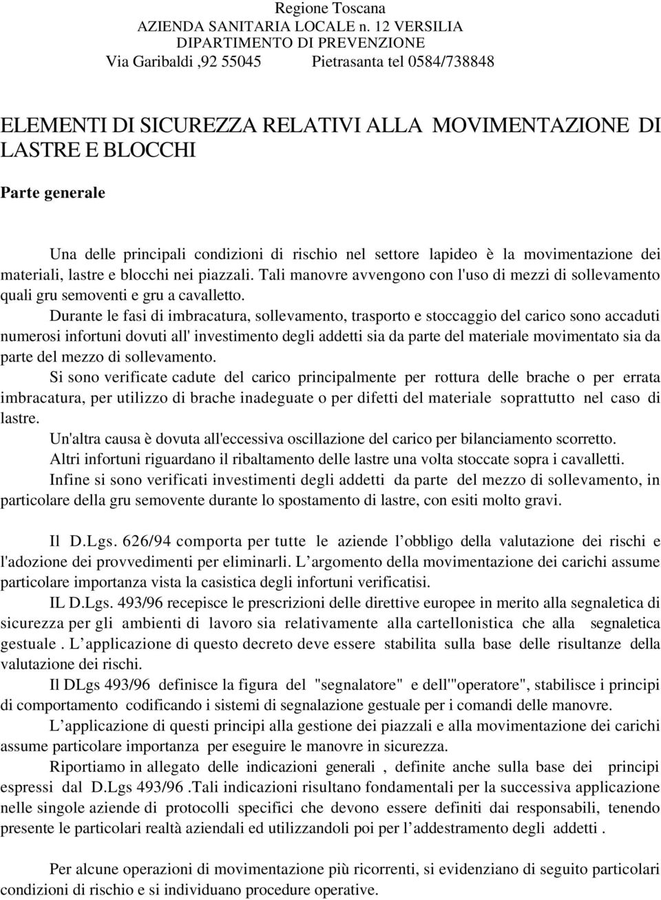 condizioni di rischio nel settore lapideo è la movimentazione dei materiali, lastre e blocchi nei piazzali.