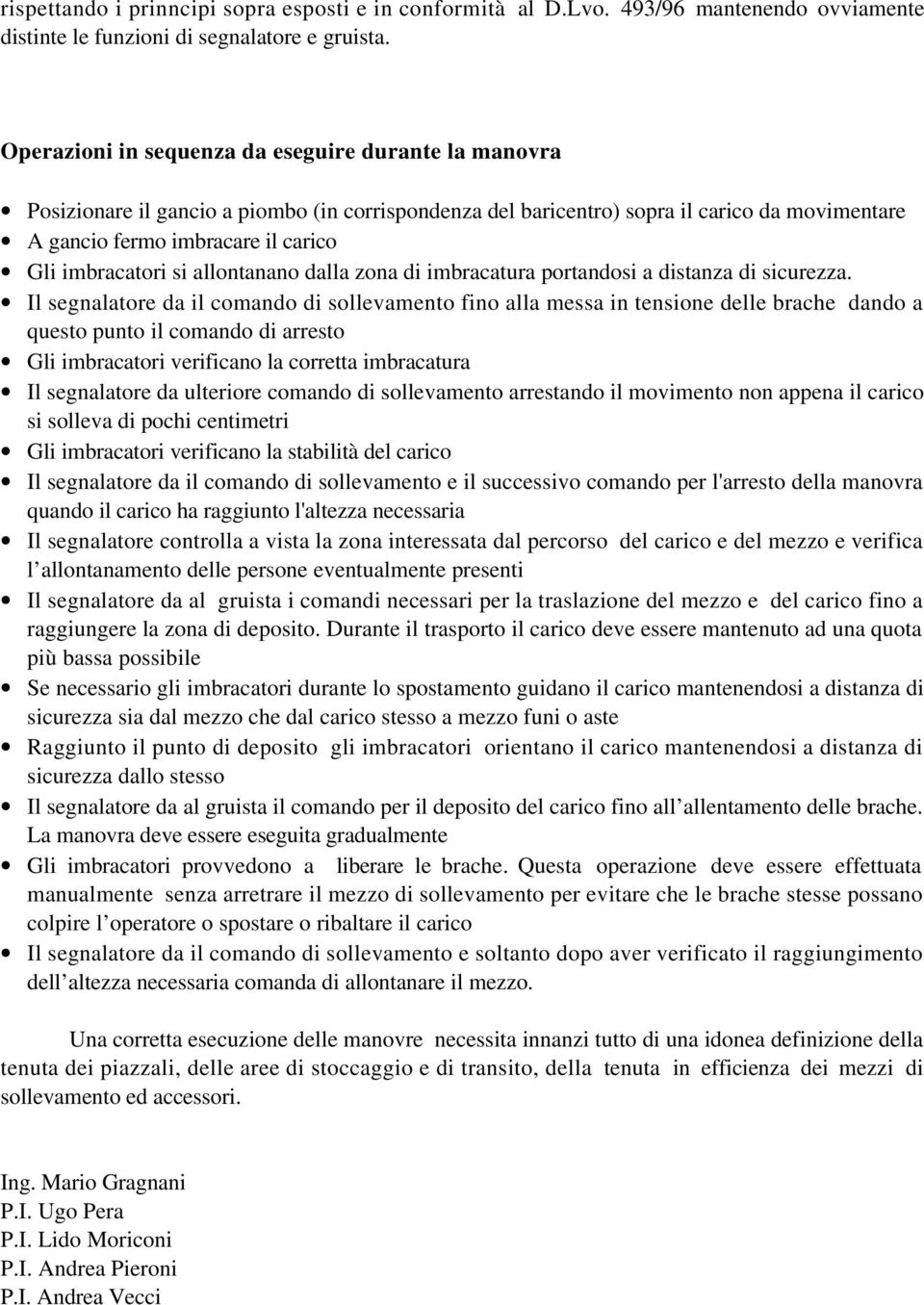 imbracatori si allontanano dalla zona di imbracatura portandosi a distanza di sicurezza.