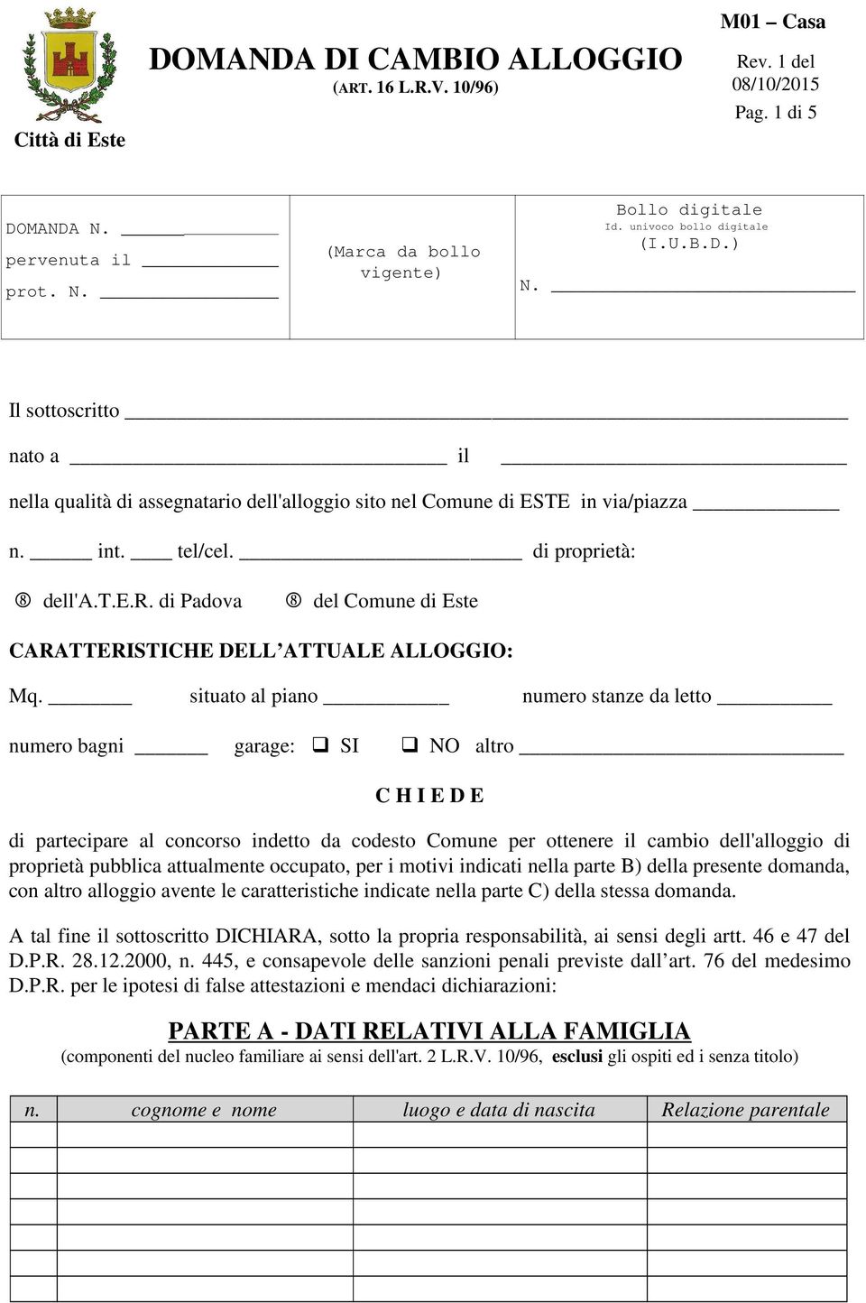 situato al piano numero stanze da letto numero bagni garage: SI NO altro C H I E D E di partecipare al concorso indetto da codesto Comune per ottenere il cambio dell'alloggio di proprietà pubblica