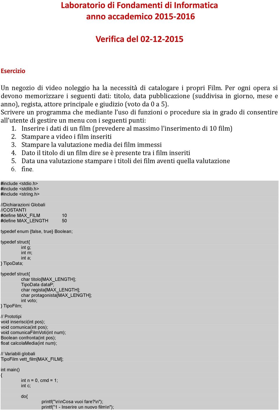 Scrivere un programma che mediante l uso di funzioni o procedure sia in grado di consentire all utente di gestire un menu con i seguenti punti: 1.