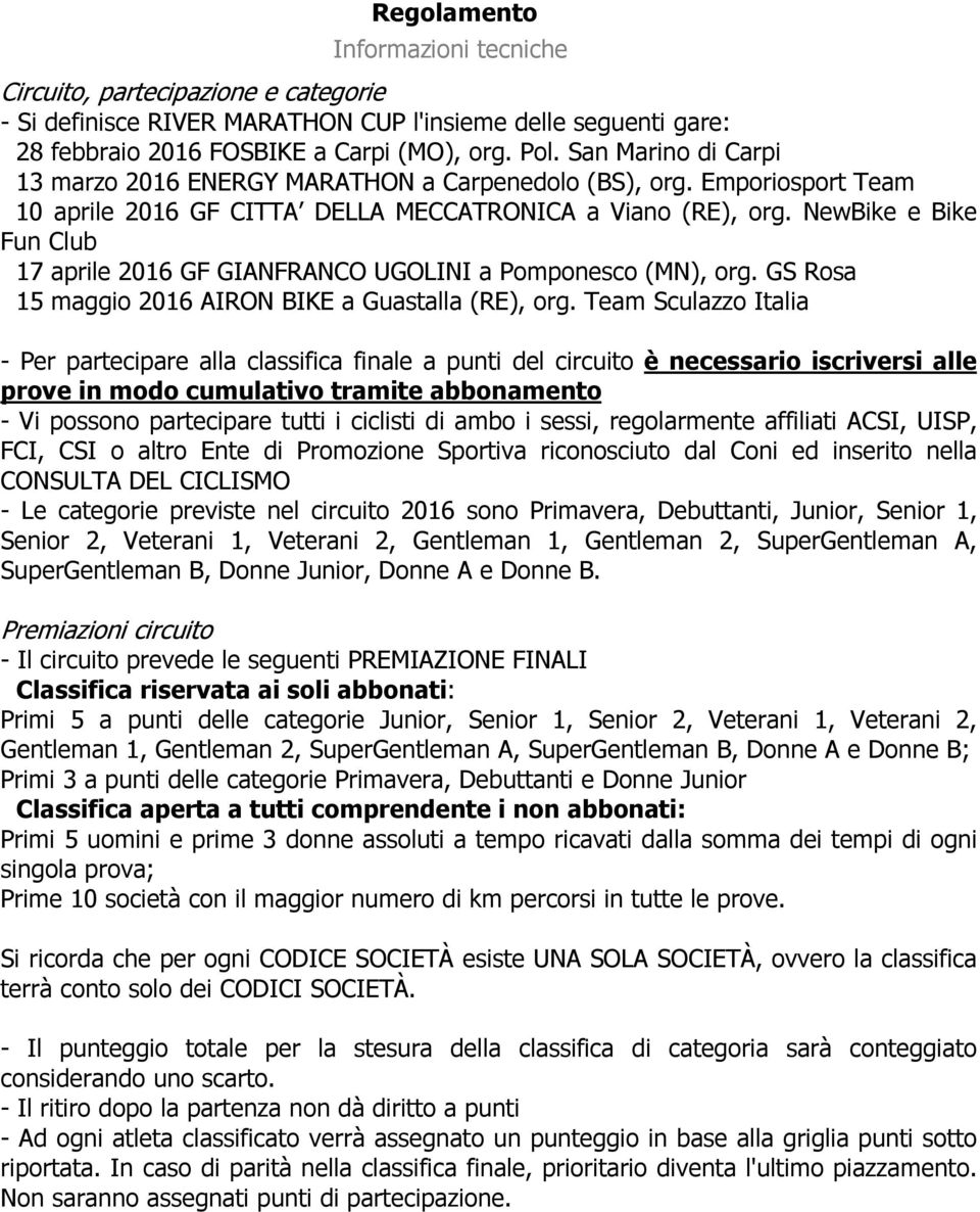 NewBike e Bike Fun Club 17 aprile 2016 GF GIANFRANCO UGOLINI a Pomponesco (MN), org. GS Rosa 15 maggio 2016 AIRON BIKE a Guastalla (RE), org.