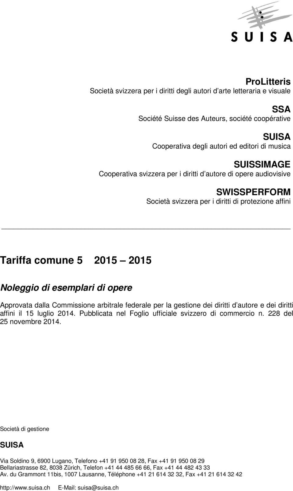 dalla Commissione arbitrale federale per la gestione dei diritti d autore e dei diritti affini il 15 luglio 2014. Pubblicata nel Foglio ufficiale svizzero di commercio n. 228 del 25 novembre 2014.