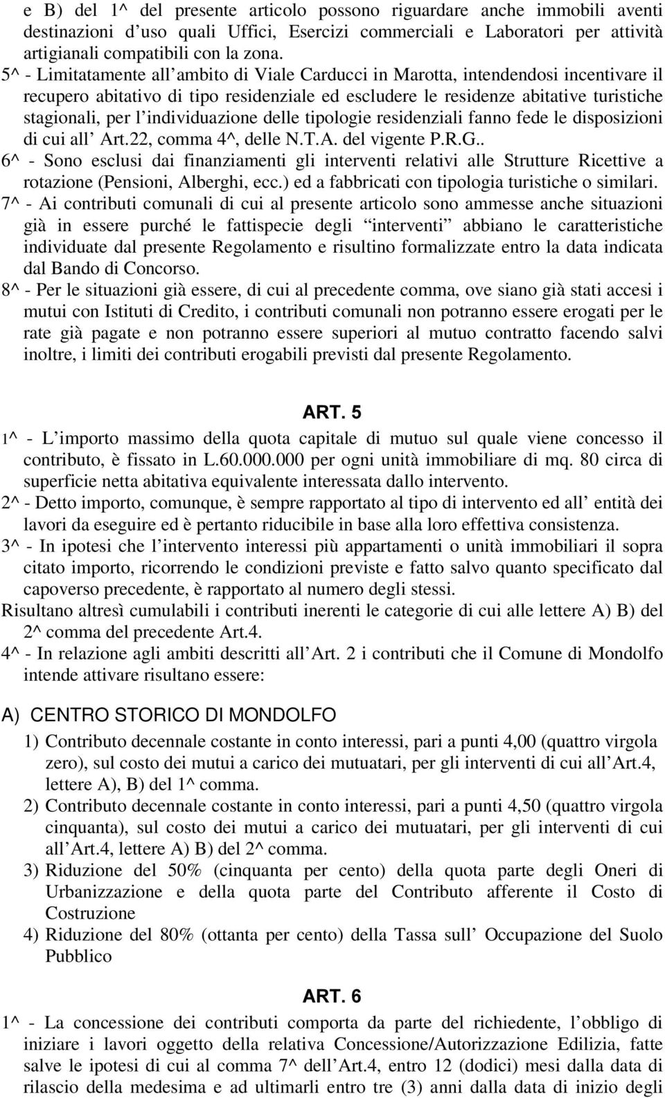 individuazione delle tipologie residenziali fanno fede le disposizioni di cui all Art.22, comma 4^, delle N.T.A. del vigente P.R.G.