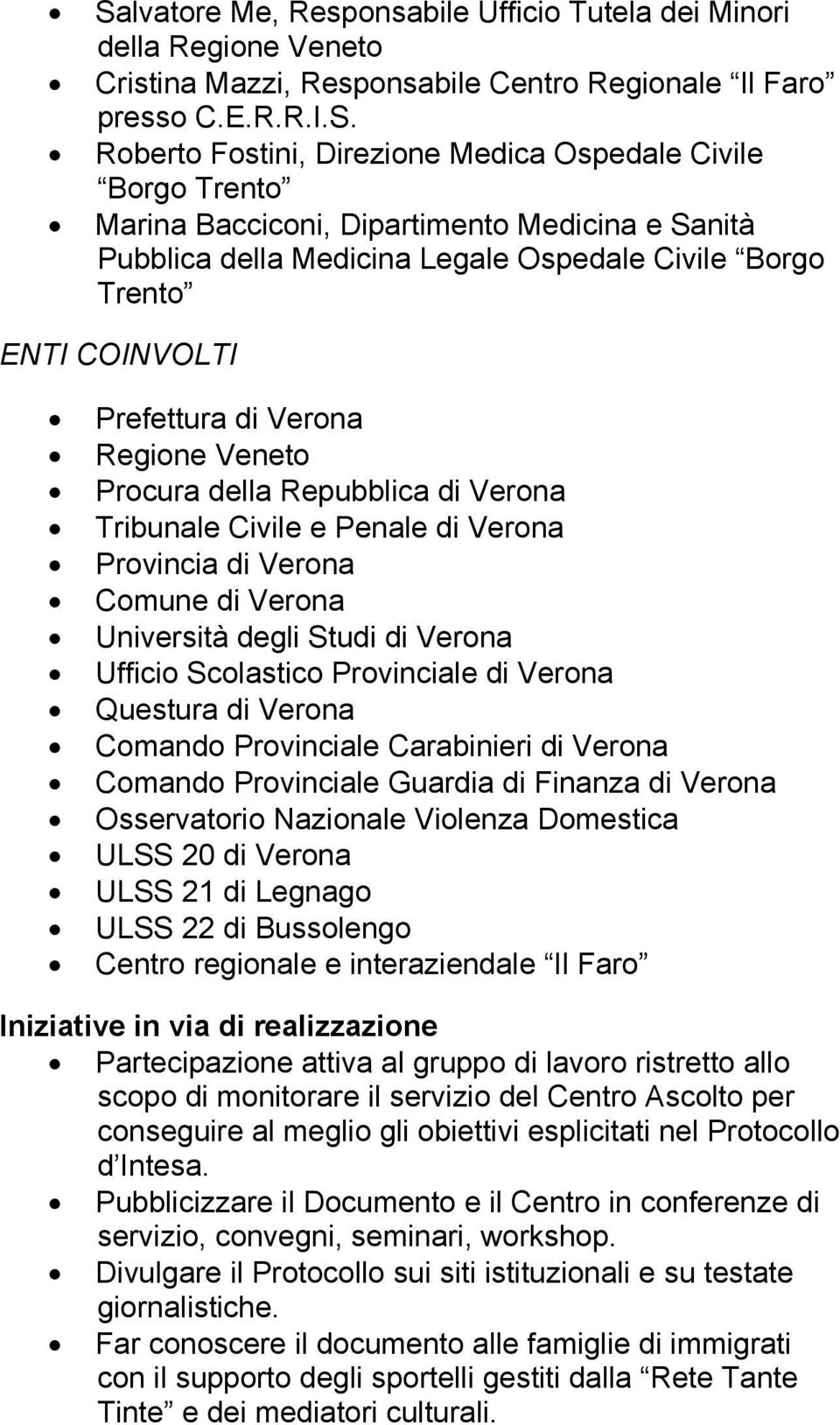 di Verona Tribunale Civile e Penale di Verona Provincia di Verona Comune di Verona Università degli Studi di Verona Ufficio Scolastico Provinciale di Verona Questura di Verona Comando Provinciale