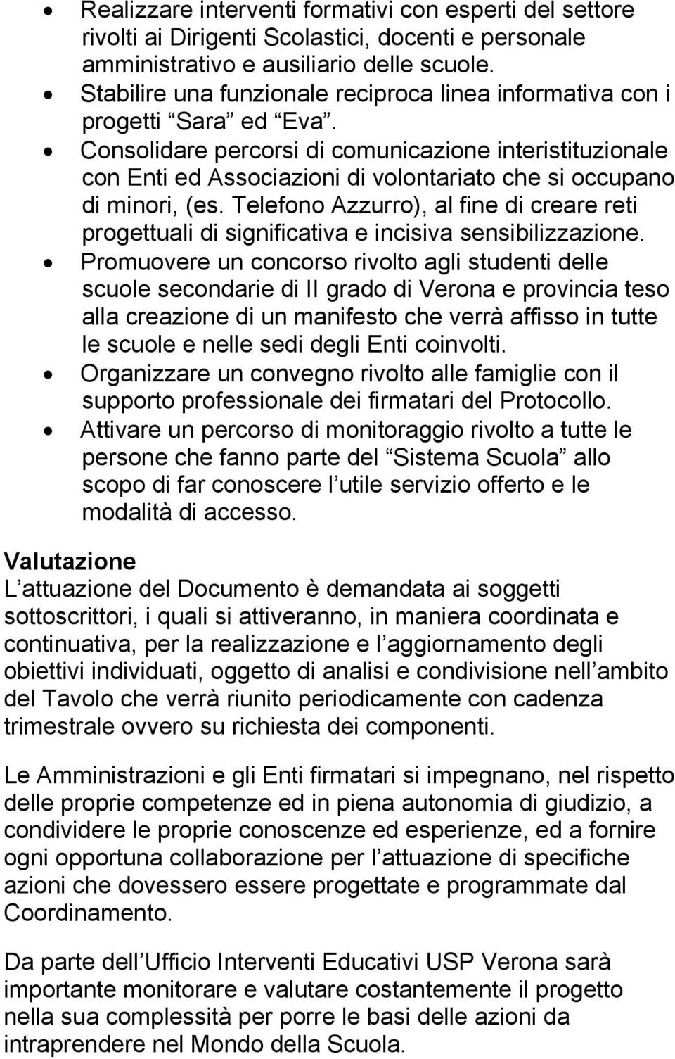 Consolidare percorsi di comunicazione interistituzionale con Enti ed Associazioni di volontariato che si occupano di minori, (es.