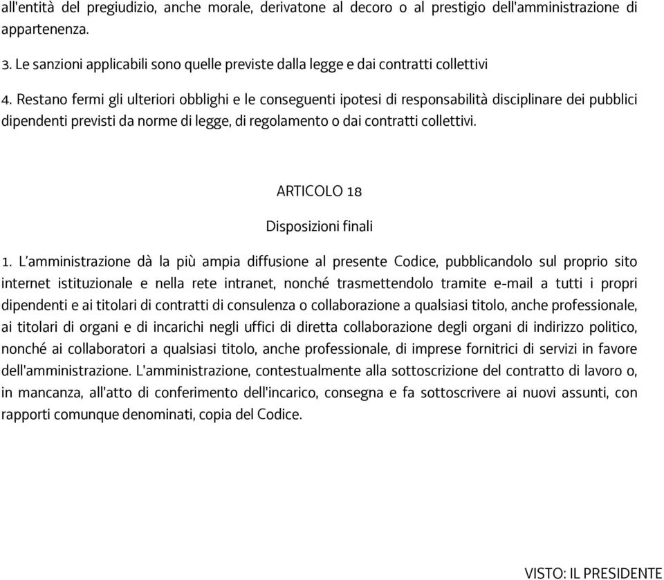 Restano fermi gli ulteriori obblighi e le conseguenti ipotesi di responsabilità disciplinare dei pubblici dipendenti previsti da norme di legge, di regolamento o dai contratti collettivi.