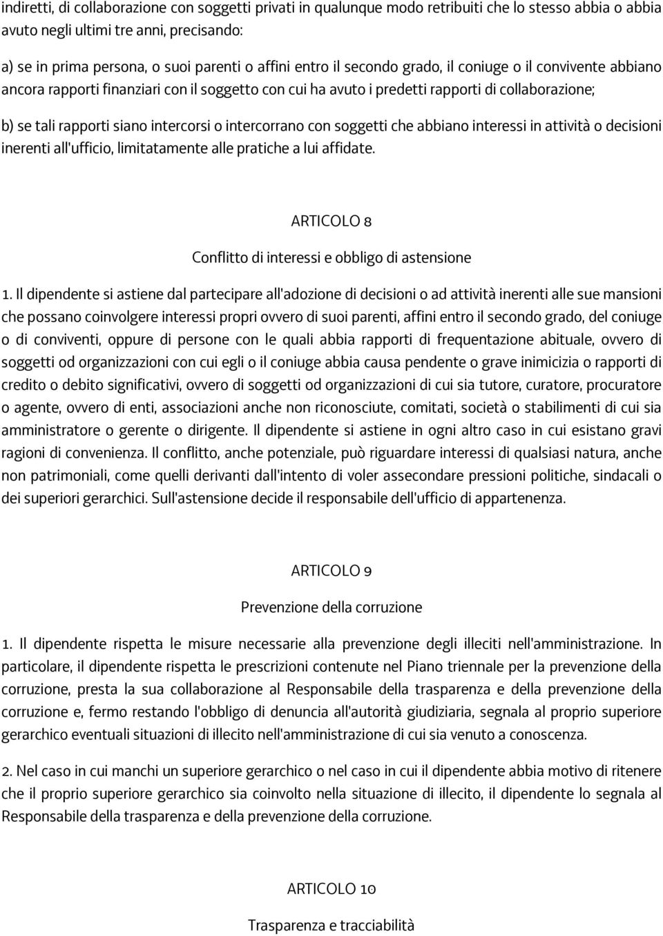 intercorrano con soggetti che abbiano interessi in attività o decisioni inerenti all'ufficio, limitatamente alle pratiche a lui affidate. ARTICOLO 8 Conflitto di interessi e obbligo di astensione 1.