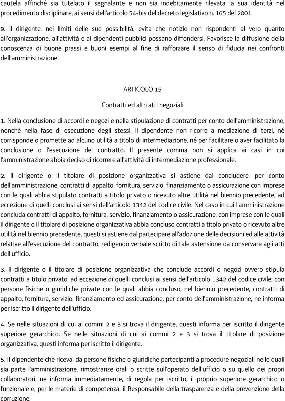 Favorisce la diffusione della conoscenza di buone prassi e buoni esempi al fine di rafforzare il senso di fiducia nei confronti dell'amministrazione. ARTICOLO 15 Contratti ed altri atti negoziali 1.