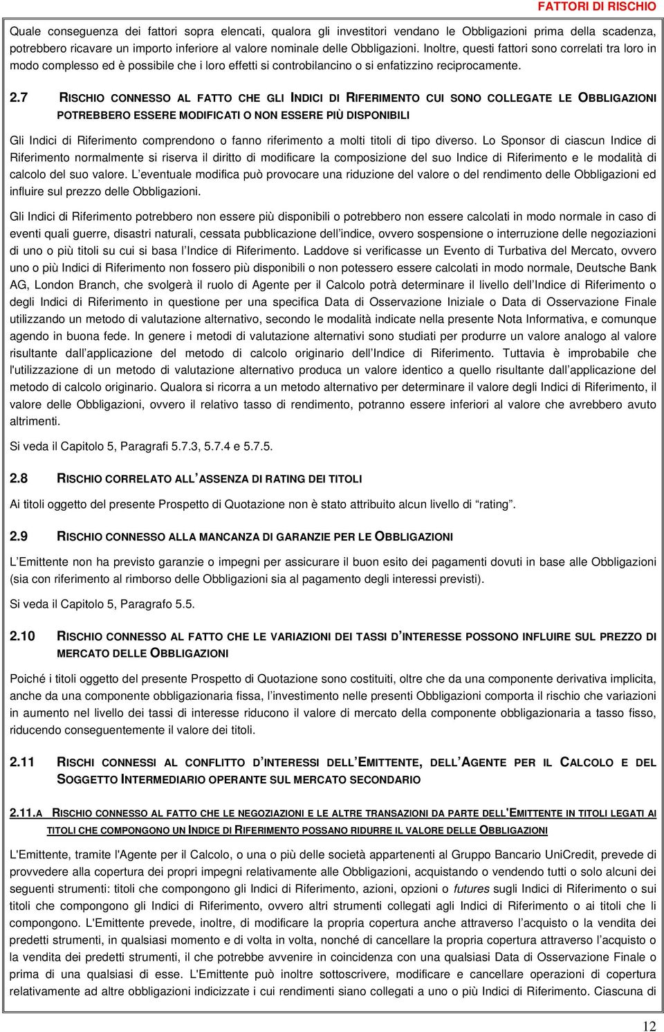 7 RISCHIO CONNESSO AL FATTO CHE GLI INDICI DI RIFERIMENTO CUI SONO COLLEGATE LE OBBLIGAZIONI POTREBBERO ESSERE MODIFICATI O NON ESSERE PIÙ DISPONIBILI Gli Indici di Riferimento comprendono o fanno