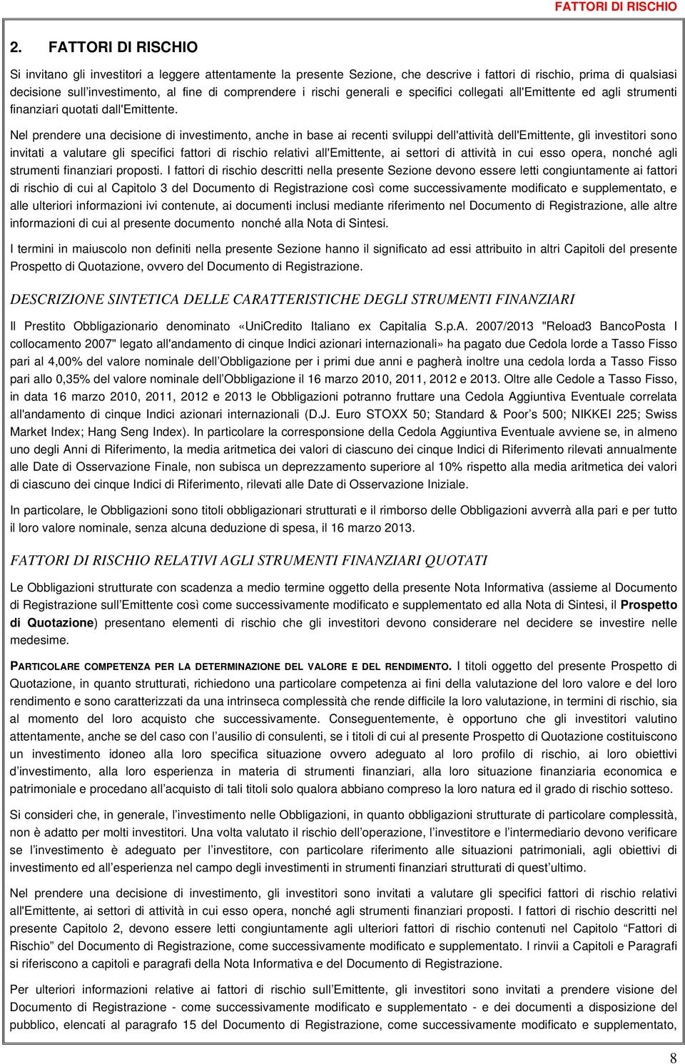 rischi generali e specifici collegati all'emittente ed agli strumenti finanziari quotati dall'emittente.