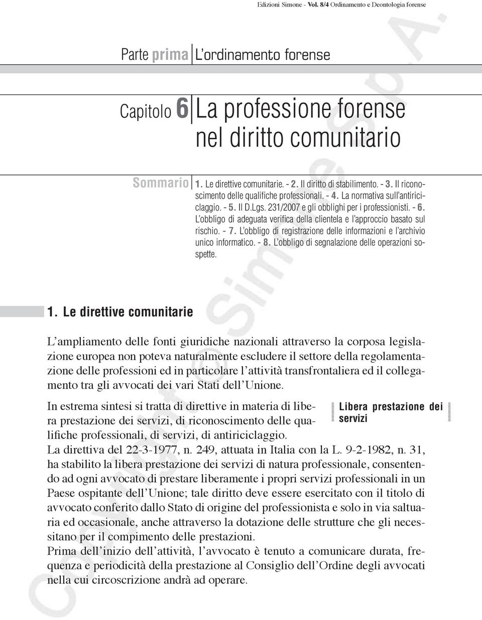 L obbligo di adeguata verifica della clientela e l approccio basato sul rischio. - 7. L obbligo di registrazione delle informazioni e l archivio unico informatico. - 8.