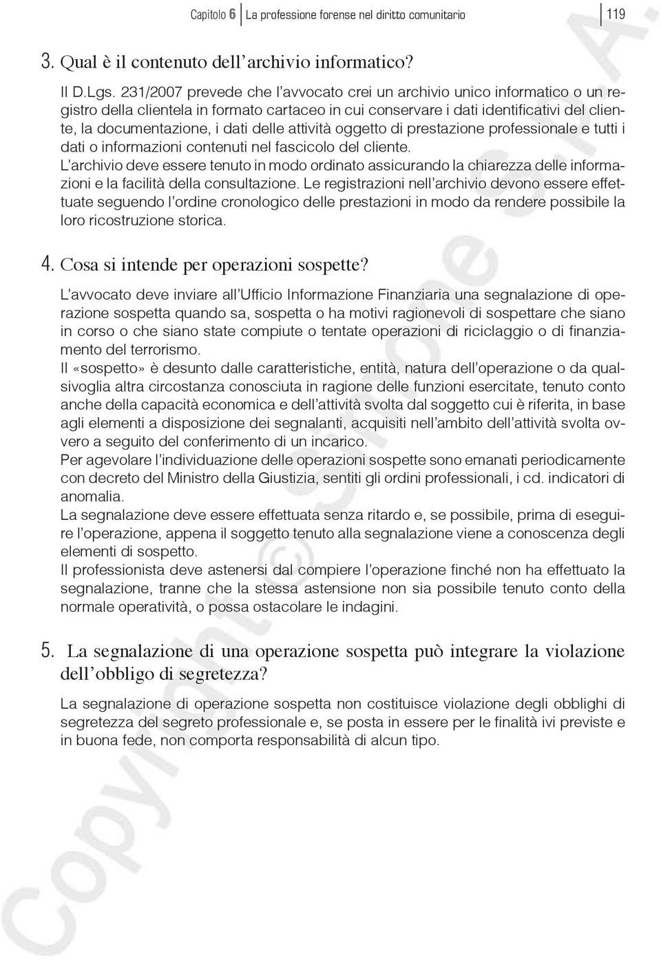 delle attività oggetto di prestazione professionale e tutti i dati o informazioni contenuti nel fascicolo del cliente.