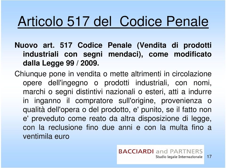 Chiunque pone in vendita o mette altrimenti in circolazione opere dell'ingegno o prodotti industriali, con nomi, marchi o segni distintivi