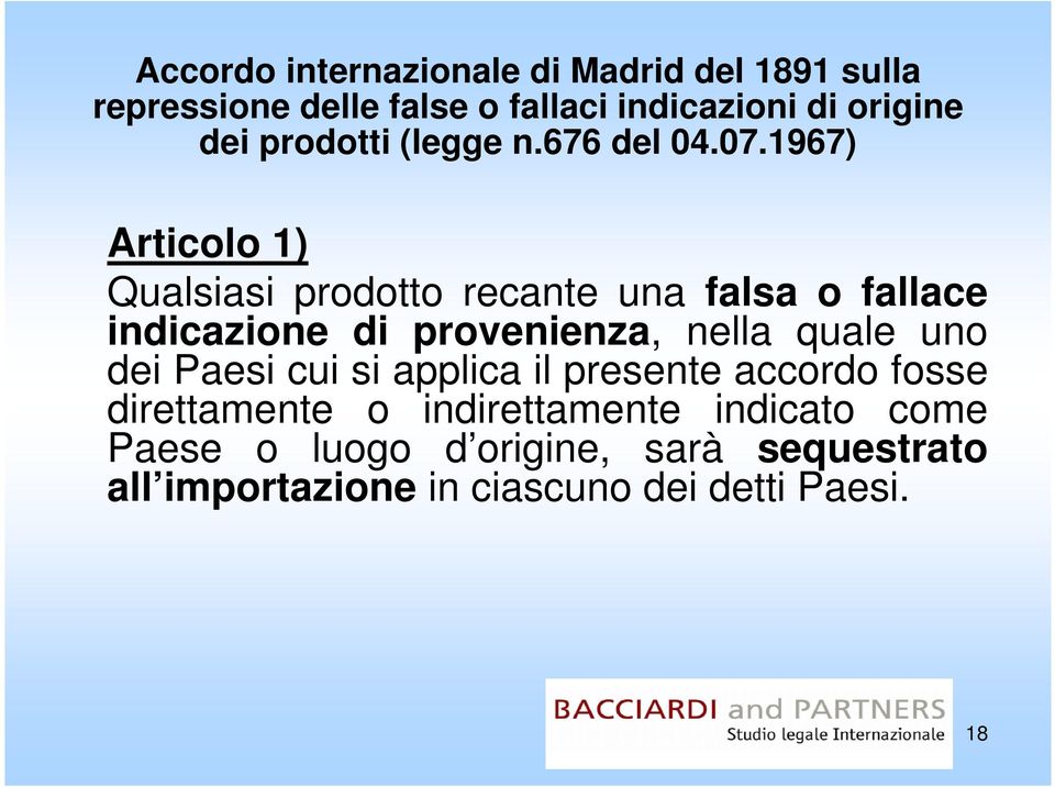 1967) Articolo 1) Qualsiasi prodotto recante una falsa o fallace indicazione di provenienza, nella quale uno