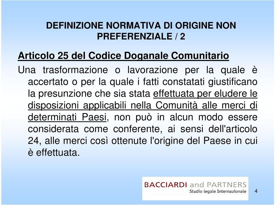 effettuata per eludere le disposizioni applicabili nella Comunità alle merci di determinati Paesi, non può in alcun modo