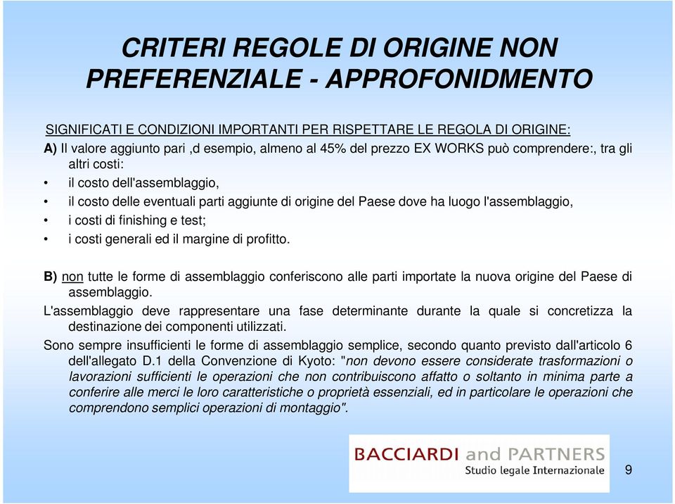 costi generali ed il margine di profitto. B) non tutte le forme di assemblaggio conferiscono alle parti importate la nuova origine del Paese di assemblaggio.