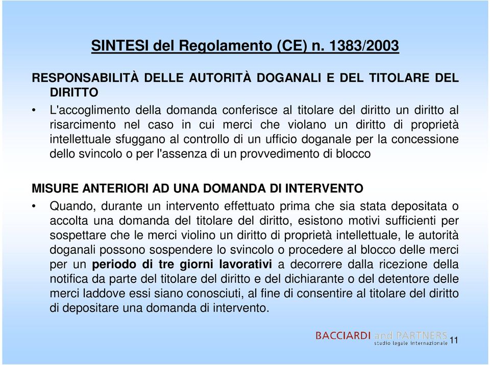 violano un diritto di proprietà intellettuale sfuggano al controllo di un ufficio doganale per la concessione dello svincolo o per l'assenza di un provvedimento di blocco MISURE ANTERIORI AD UNA