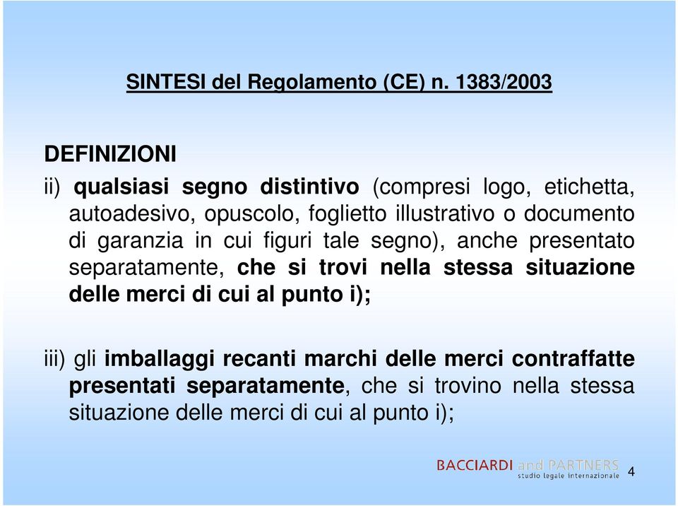 illustrativo o documento di garanzia in cui figuri tale segno), anche presentato separatamente, che si trovi nella