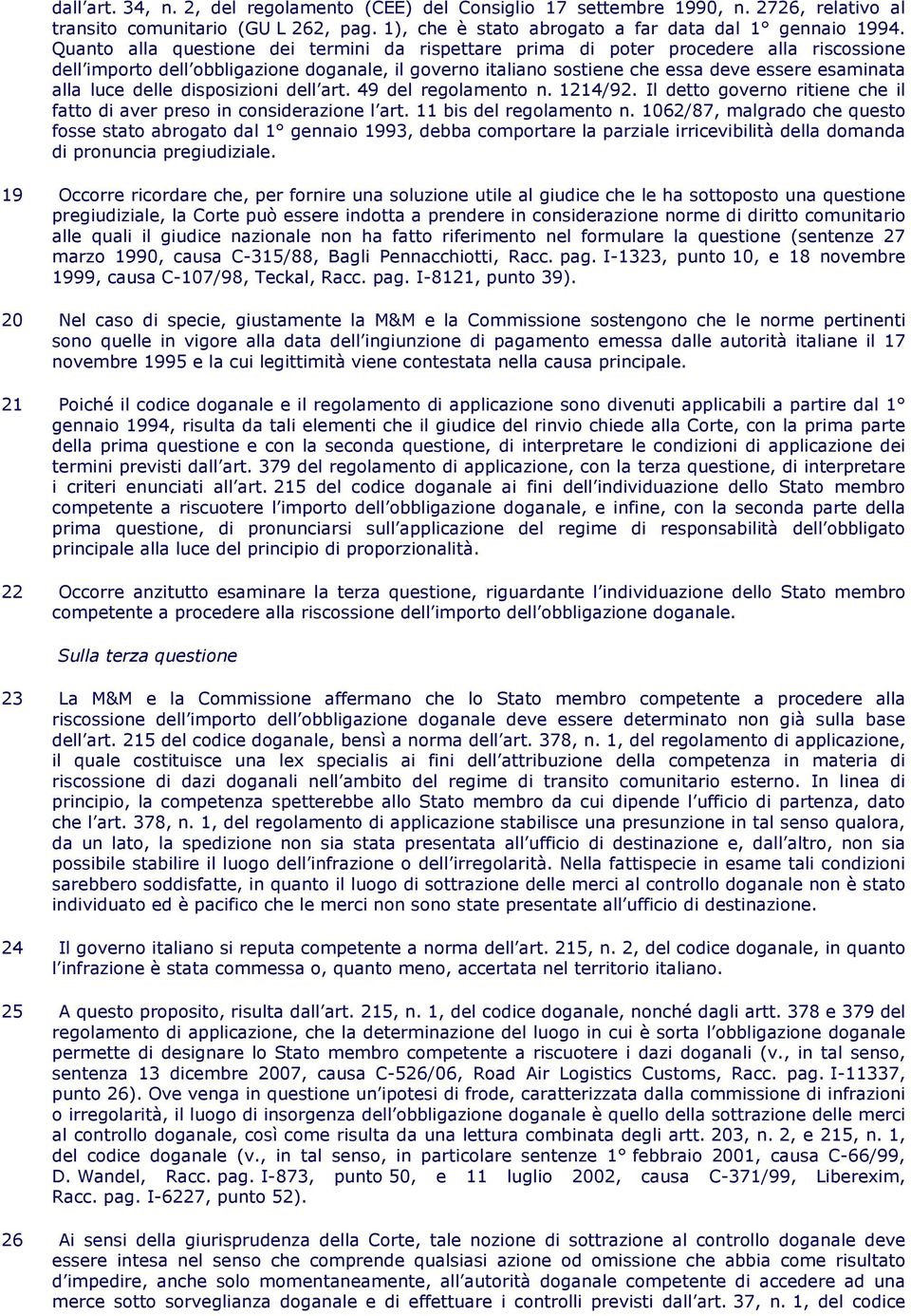 luce delle disposizioni dell art. 49 del regolamento n. 1214/92. Il detto governo ritiene che il fatto di aver preso in considerazione l art. 11 bis del regolamento n.