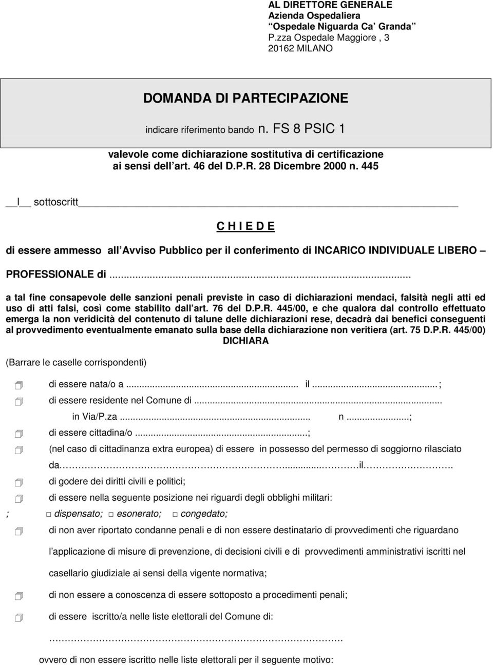 445 l sottoscritt C H I E D E di essere ammesso all Avviso Pubblico per il conferimento di INCARICO INDIVIDUALE LIBERO PROFESSIONALE di.