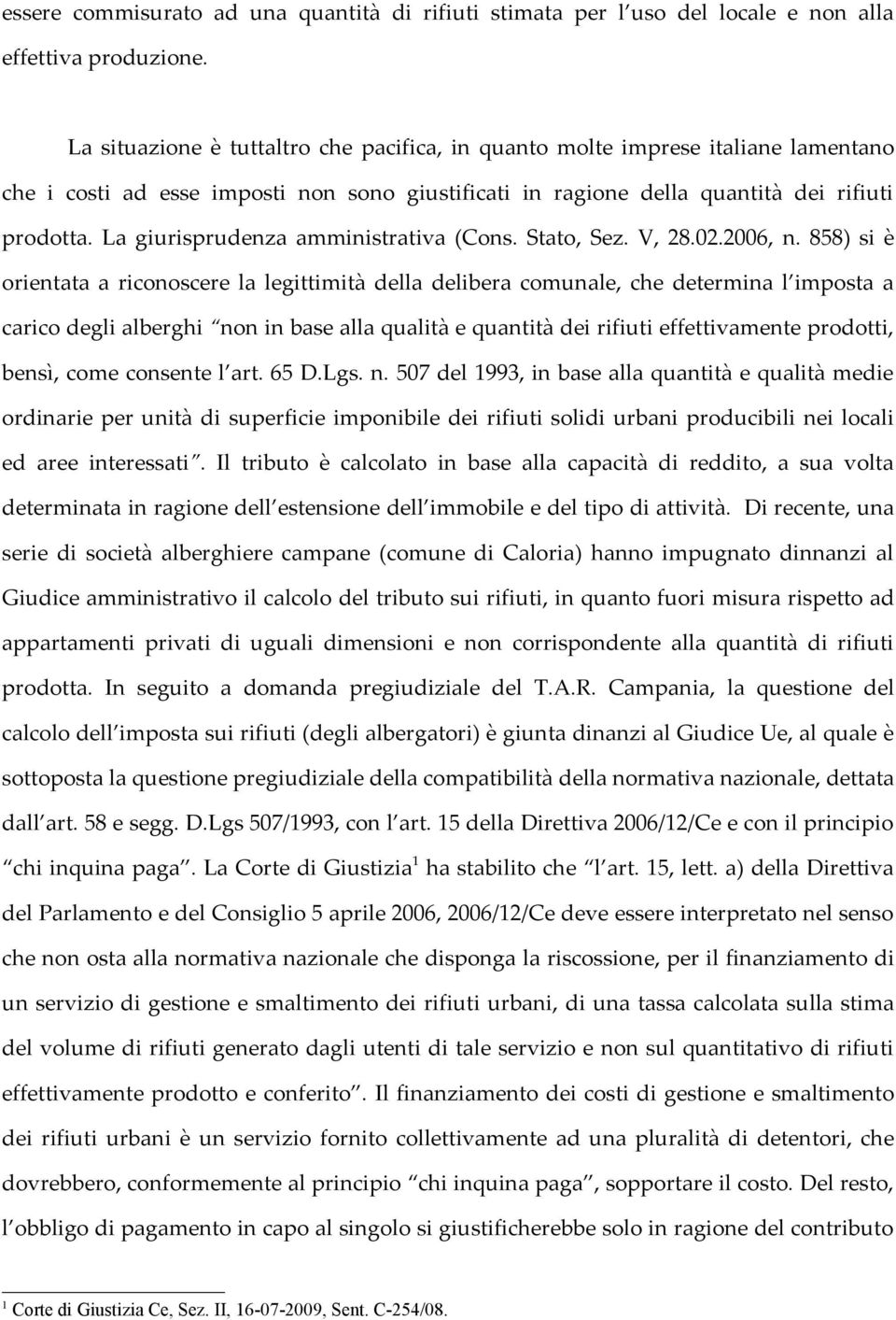 La giurisprudenza amministrativa (Cons. Stato, Sez. V, 28.02.2006, n.