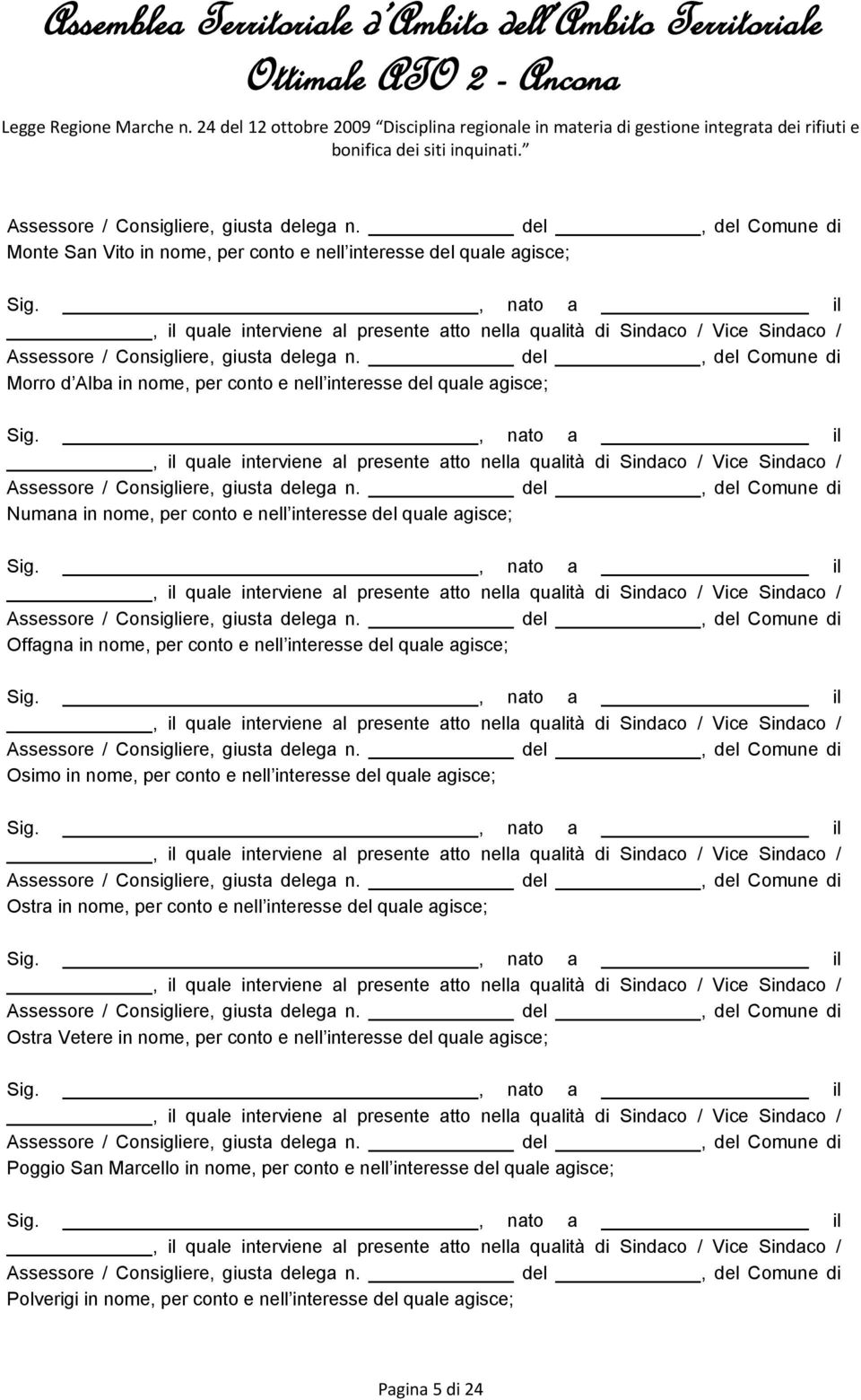 interesse del quale agisce; Ostra in nome, per conto e nell interesse del quale agisce; Ostra Vetere in nome, per conto e nell interesse del quale