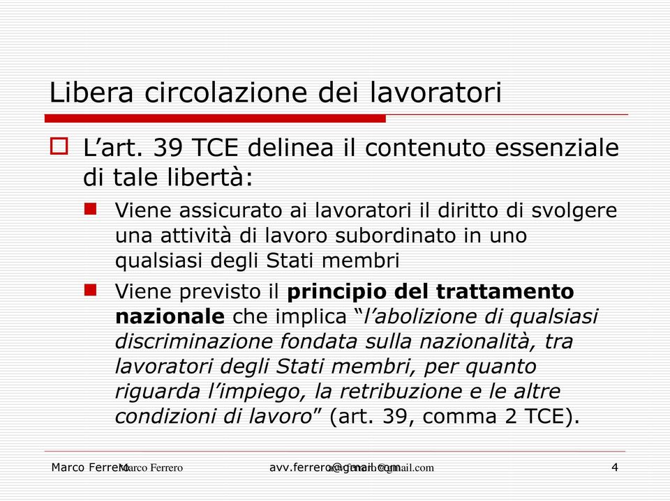 subordinato in uno qualsiasi degli Stati membri Viene previsto il principio del trattamento nazionale che implica l abolizione di