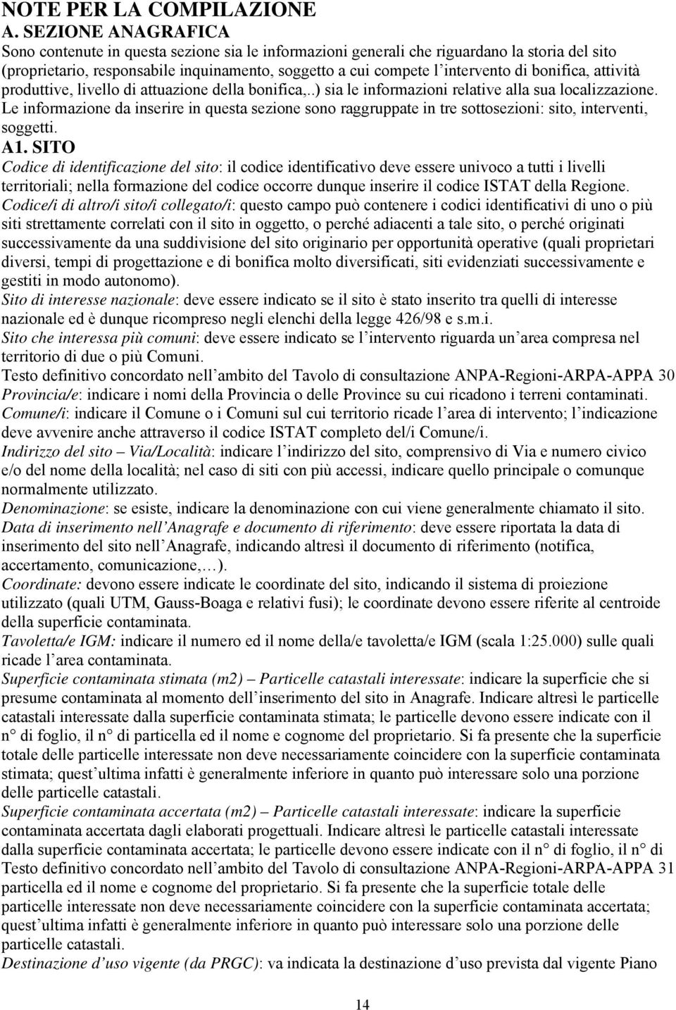 bonifica, attività produttive, livello di attuazione della bonifica,..) sia le informazioni relative alla sua localizzazione.