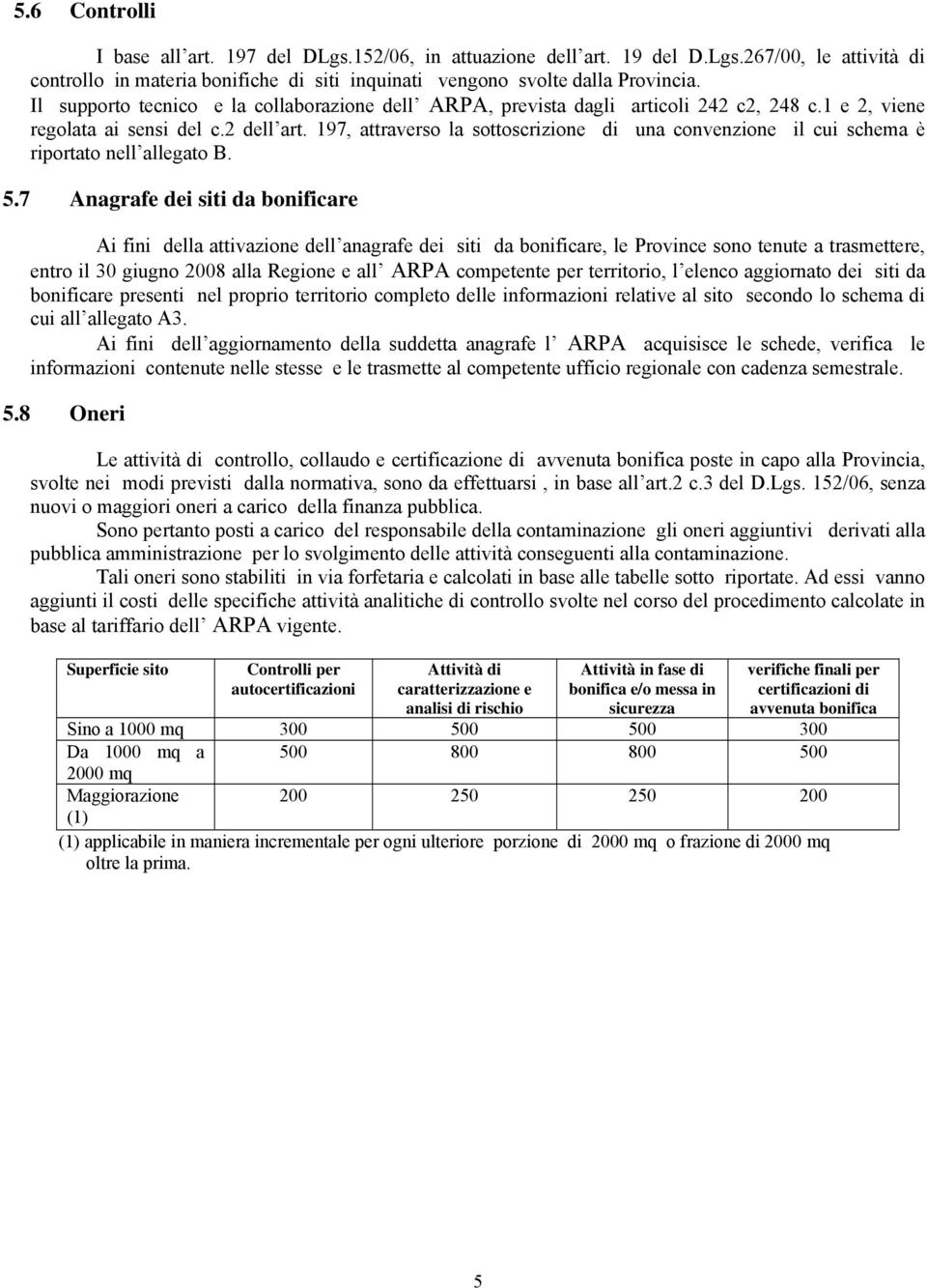 197, attraverso la sottoscrizione di una convenzione il cui schema è riportato nell allegato B. 5.