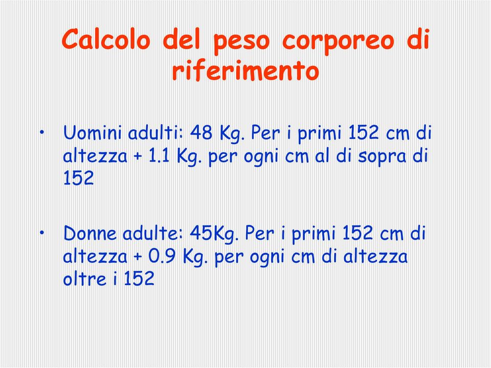 per ogni cm al di sopra di 152 Donne adulte: 45Kg.