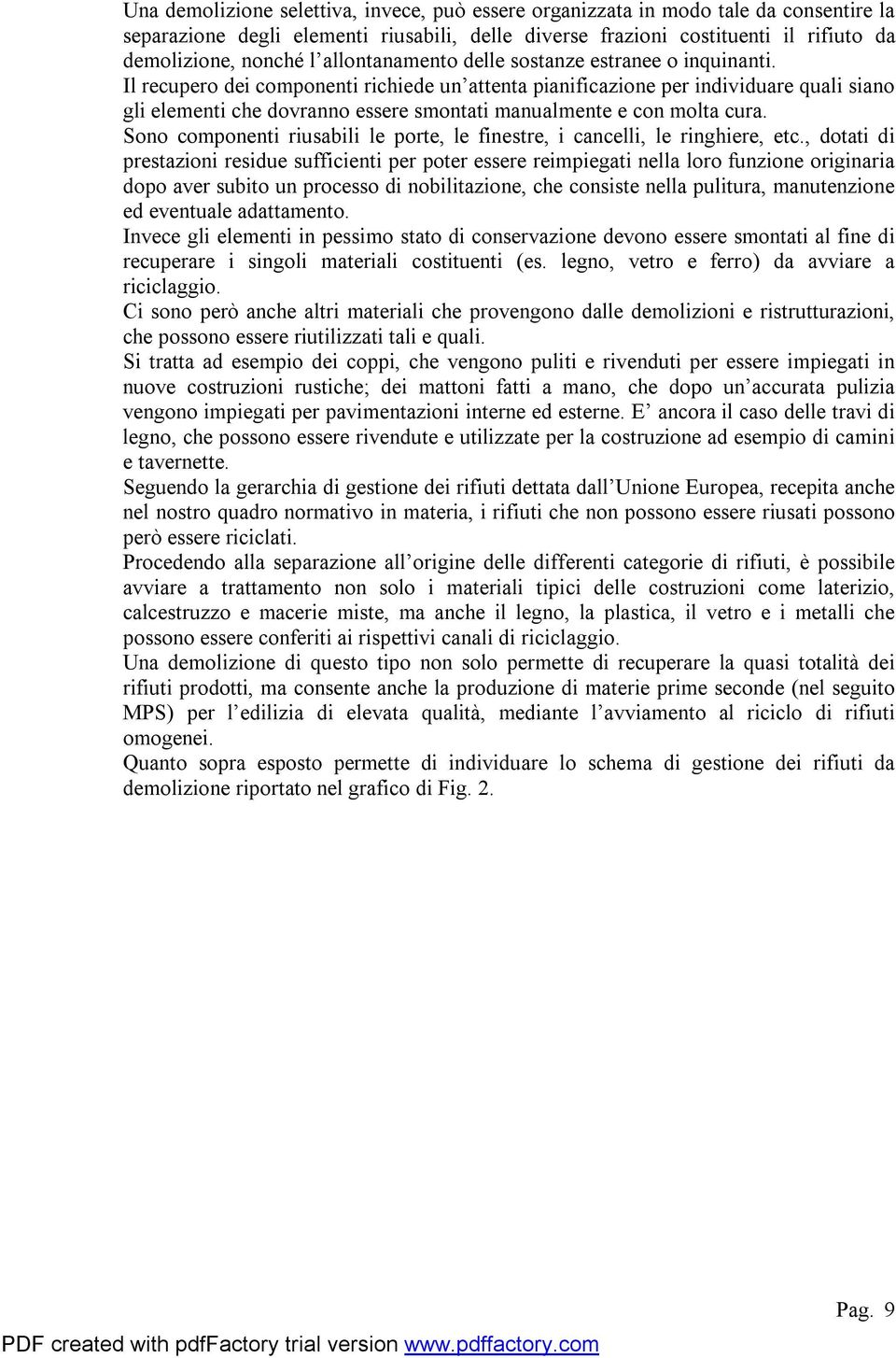 Il recupero dei componenti richiede un attenta pianificazione per individuare quali siano gli elementi che dovranno essere smontati manualmente e con molta cura.