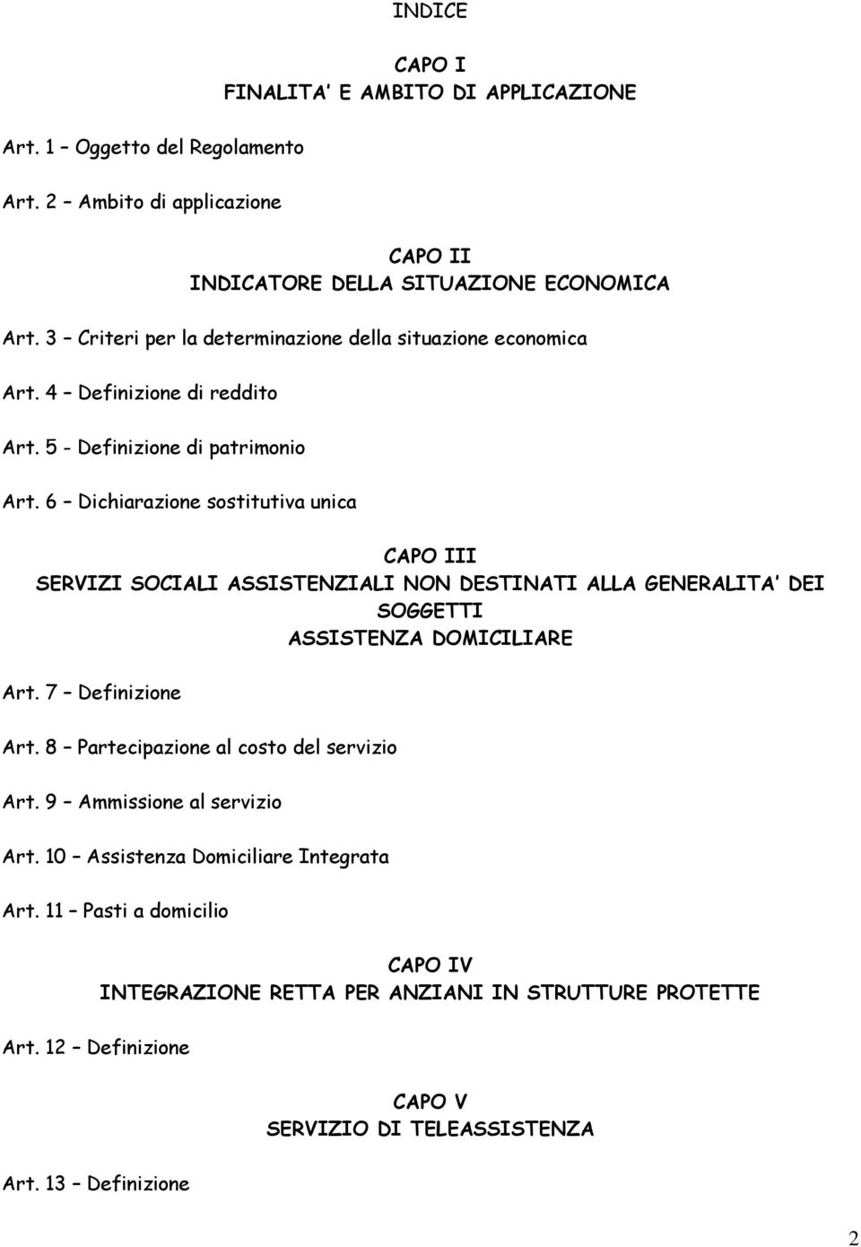 6 Dichiarazione sostitutiva unica CAPO III SERVIZI SOCIALI ASSISTENZIALI NON DESTINATI ALLA GENERALITA DEI SOGGETTI ASSISTENZA DOMICILIARE Art. 7 Definizione Art.