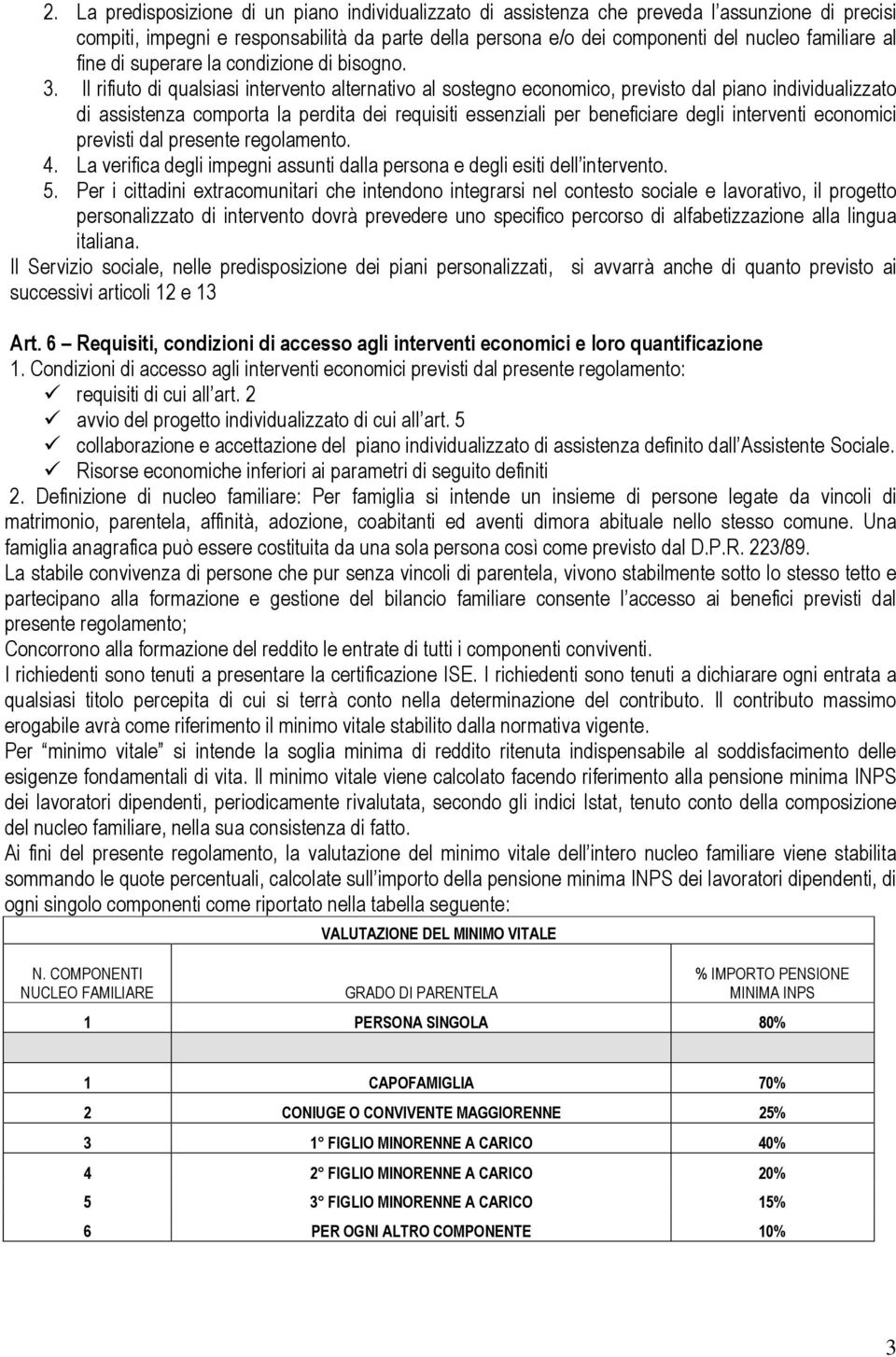 Il rifiuto di qualsiasi intervento alternativo al sostegno economico, previsto dal piano individualizzato di assistenza comporta la perdita dei requisiti essenziali per beneficiare degli interventi