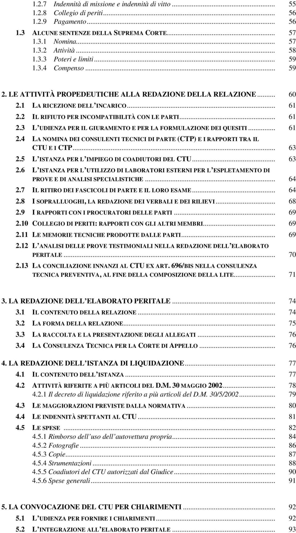 .. 61 2.4 LA NOMINA DEI CONSULENTI TECNICI DI PARTE (CTP) E I RAPPORTI TRA IL CTU E I CTP... 63 2.