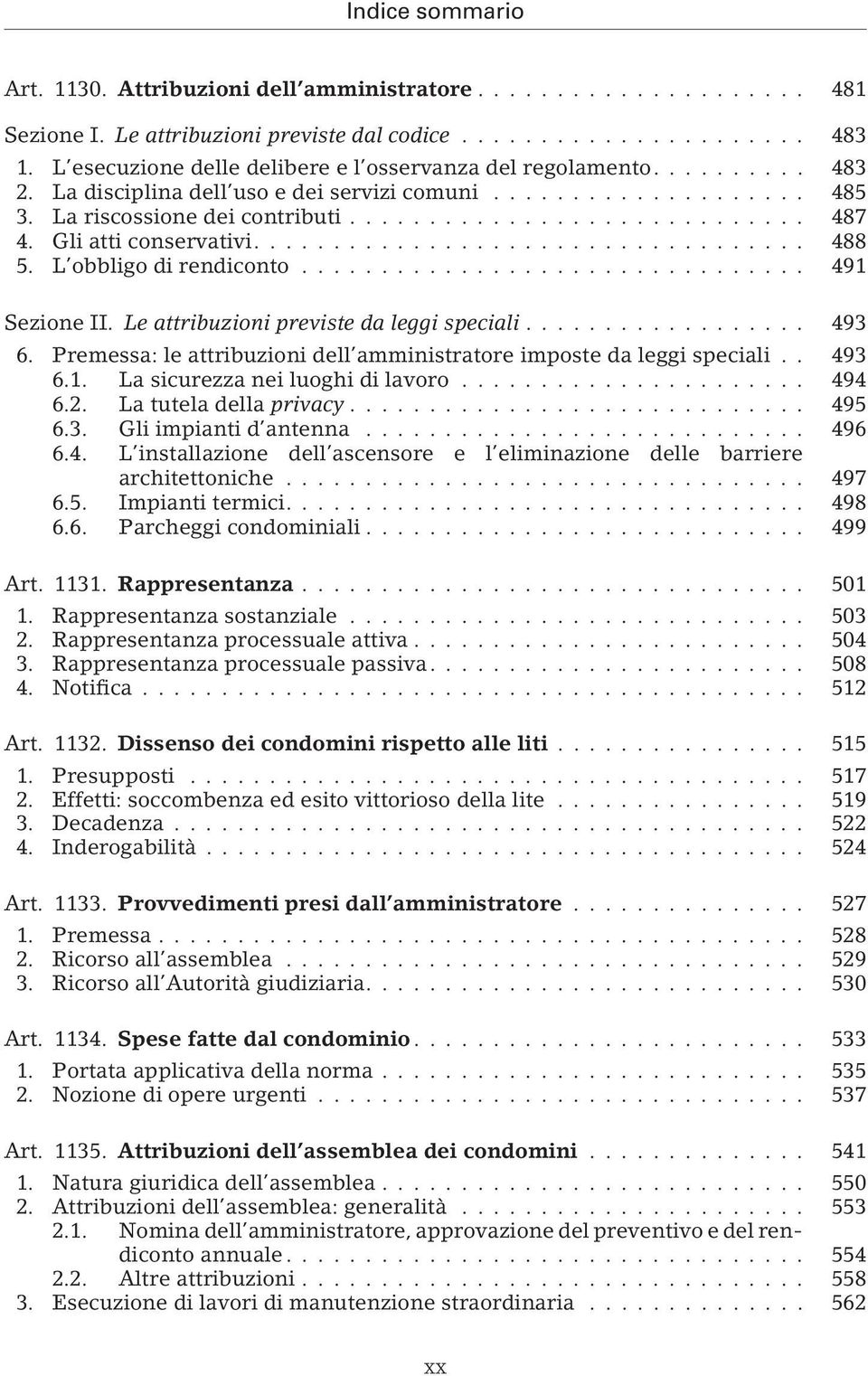 Le attribuzioni previste da leggi speciali... 493 6. Premessa: le attribuzioni dell amministratore imposte da leggi speciali.. 493 6.1. La sicurezza nei luoghi di lavoro... 494 6.2.