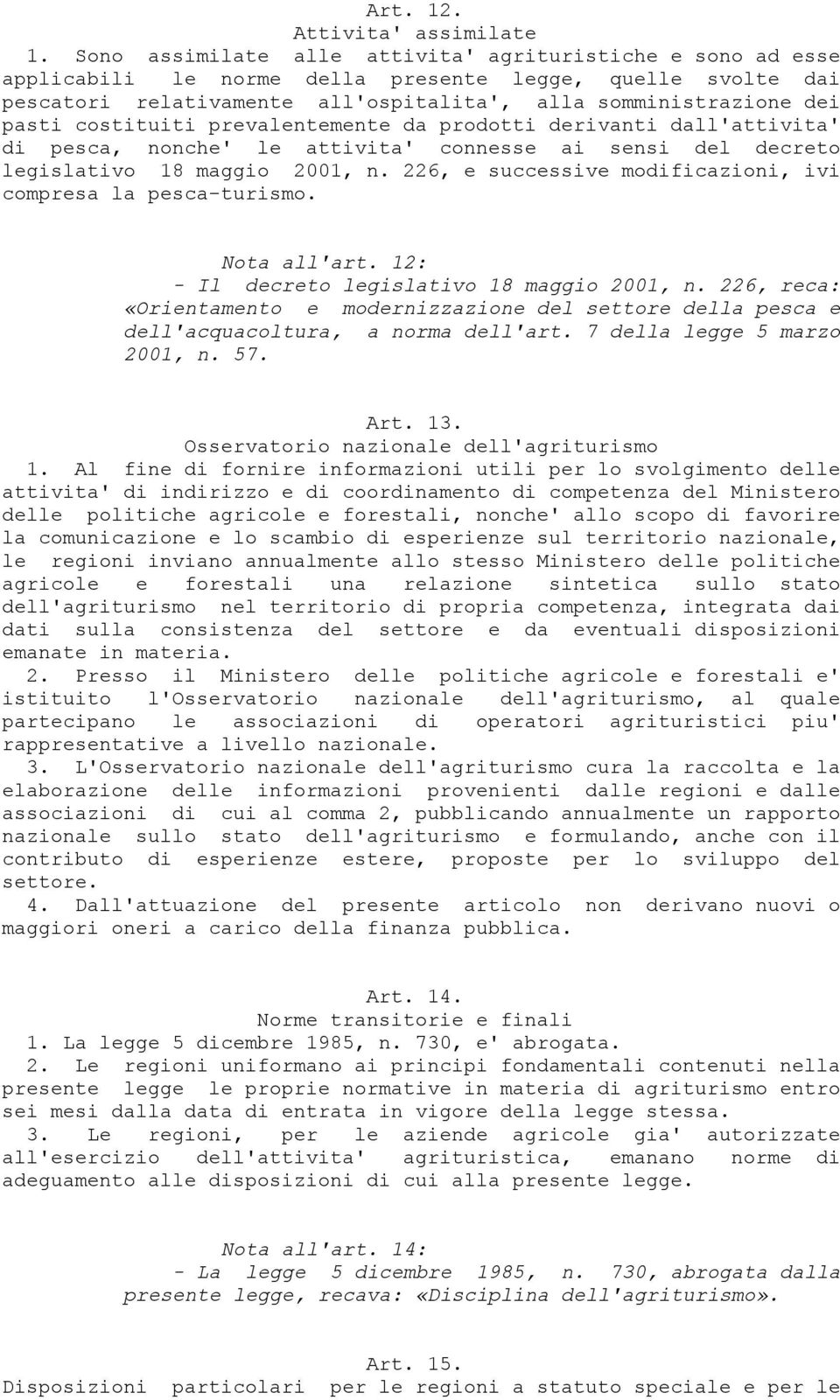 costituiti prevalentemente da prodotti derivanti dall'attivita' di pesca, nonche' le attivita' connesse ai sensi del decreto legislativo 18 maggio 2001, n.