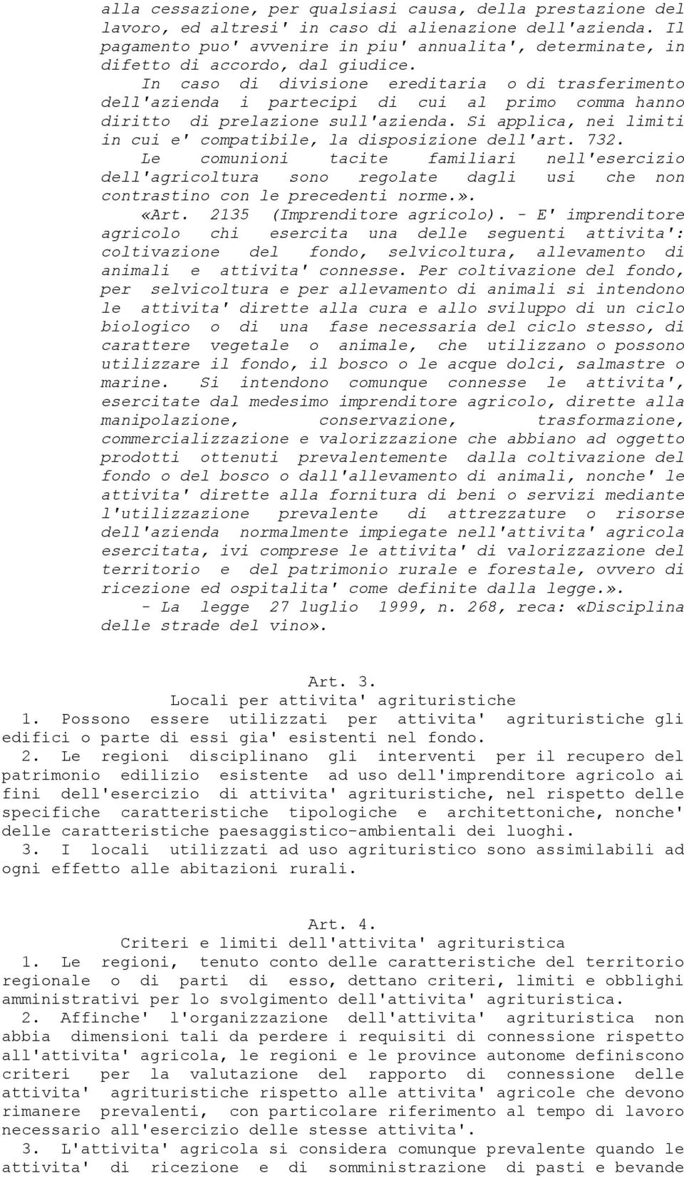 In caso di divisione ereditaria o di trasferimento dell'azienda i partecipi di cui al primo comma hanno diritto di prelazione sull'azienda.