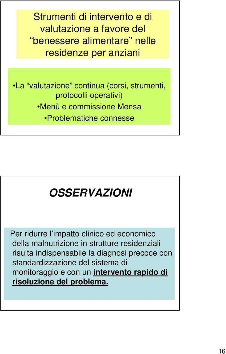 ridurre l impatto clinico ed economico della malnutrizione in strutture residenziali risulta indispensabile la