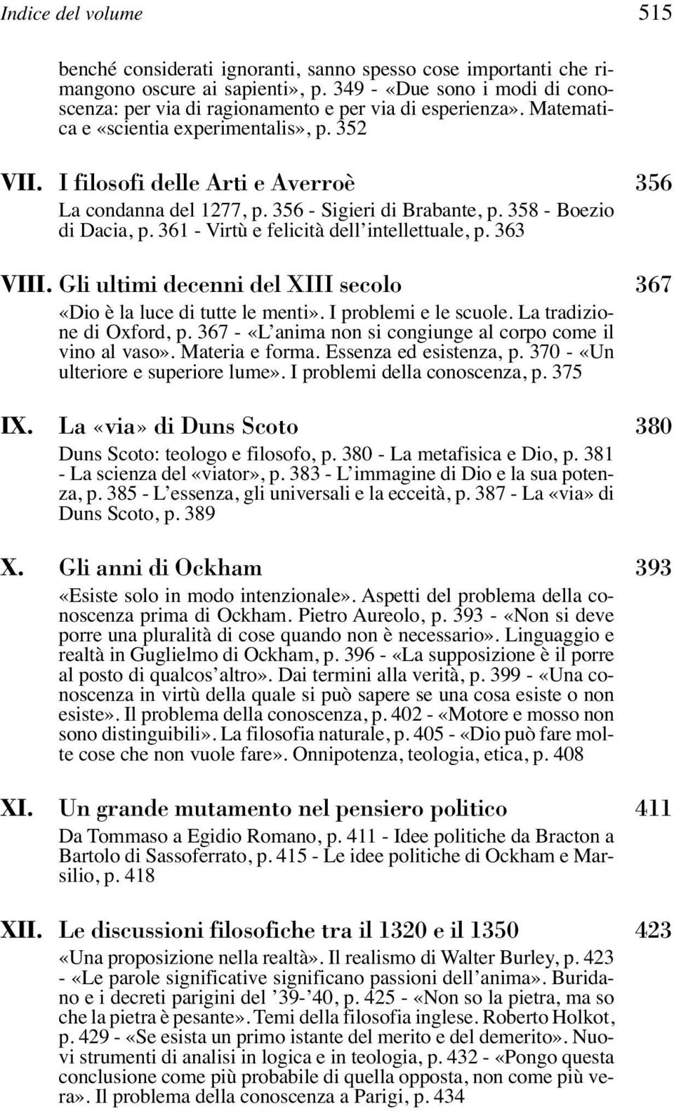 356 - Sigieri di Brabante, p. 358 - Boezio di Dacia, p. 361 - Virtù e felicità dell intellettuale, p. 363 VIII. Gli ultimi decenni del XIII secolo 367 «Dio è la luce di tutte le menti».