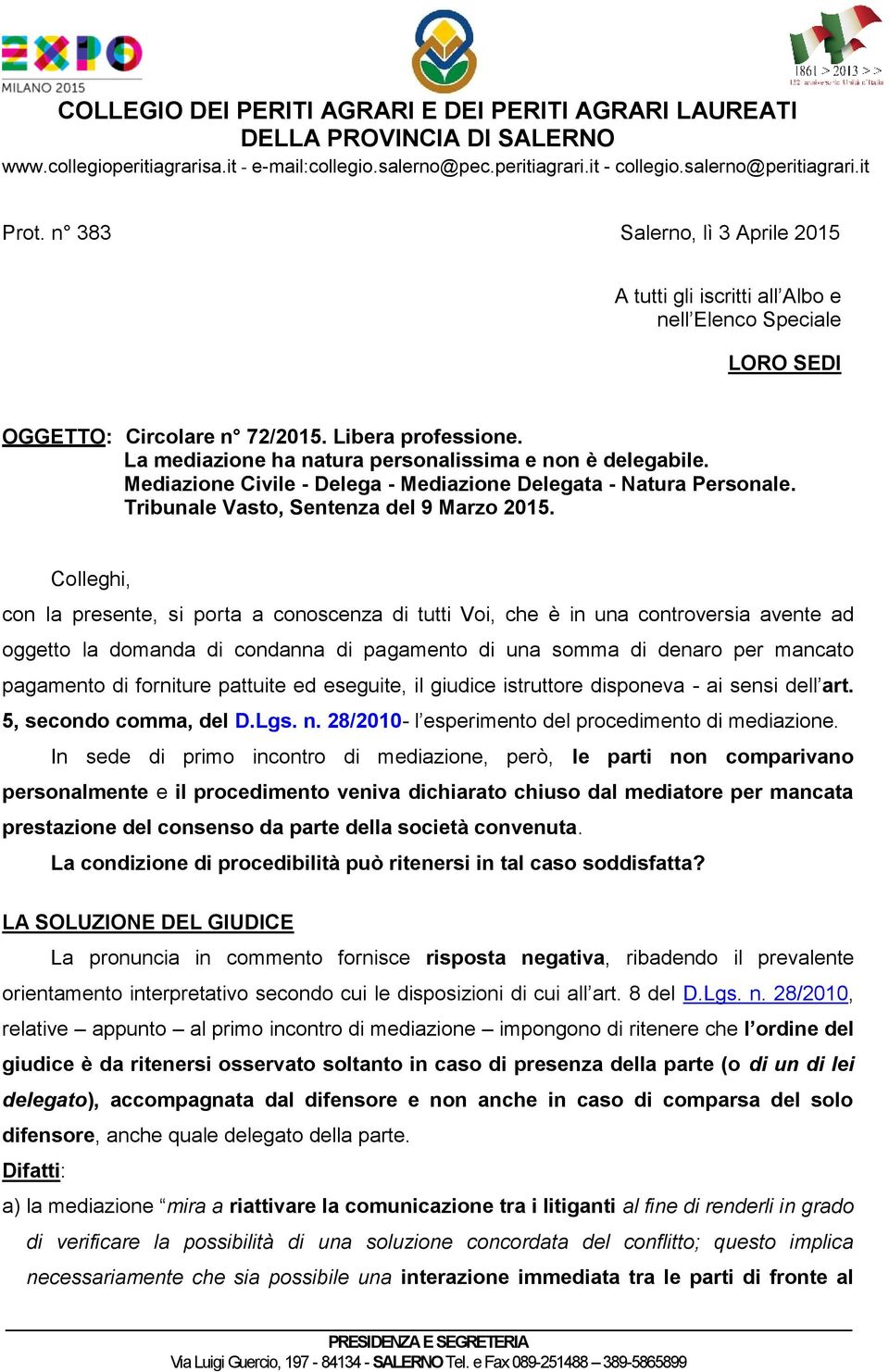 La mediazione ha natura personalissima e non è delegabile. Mediazione Civile - Delega - Mediazione Delegata - Natura Personale. Tribunale Vasto, Sentenza del 9 Marzo 2015.