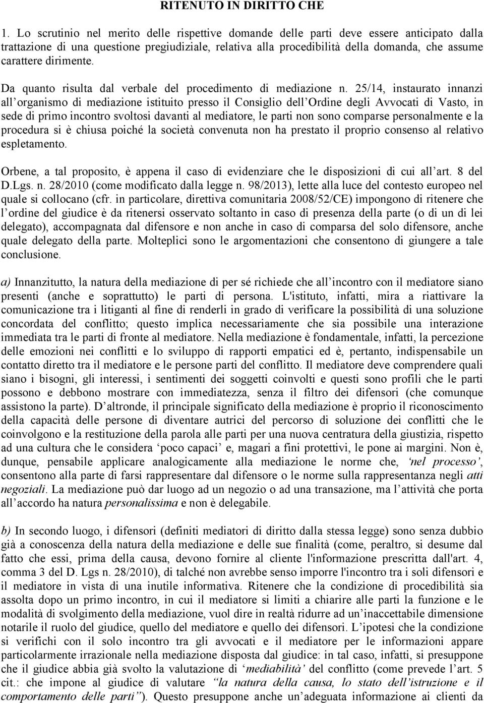 dirimente. Da quanto risulta dal verbale del procedimento di mediazione n.