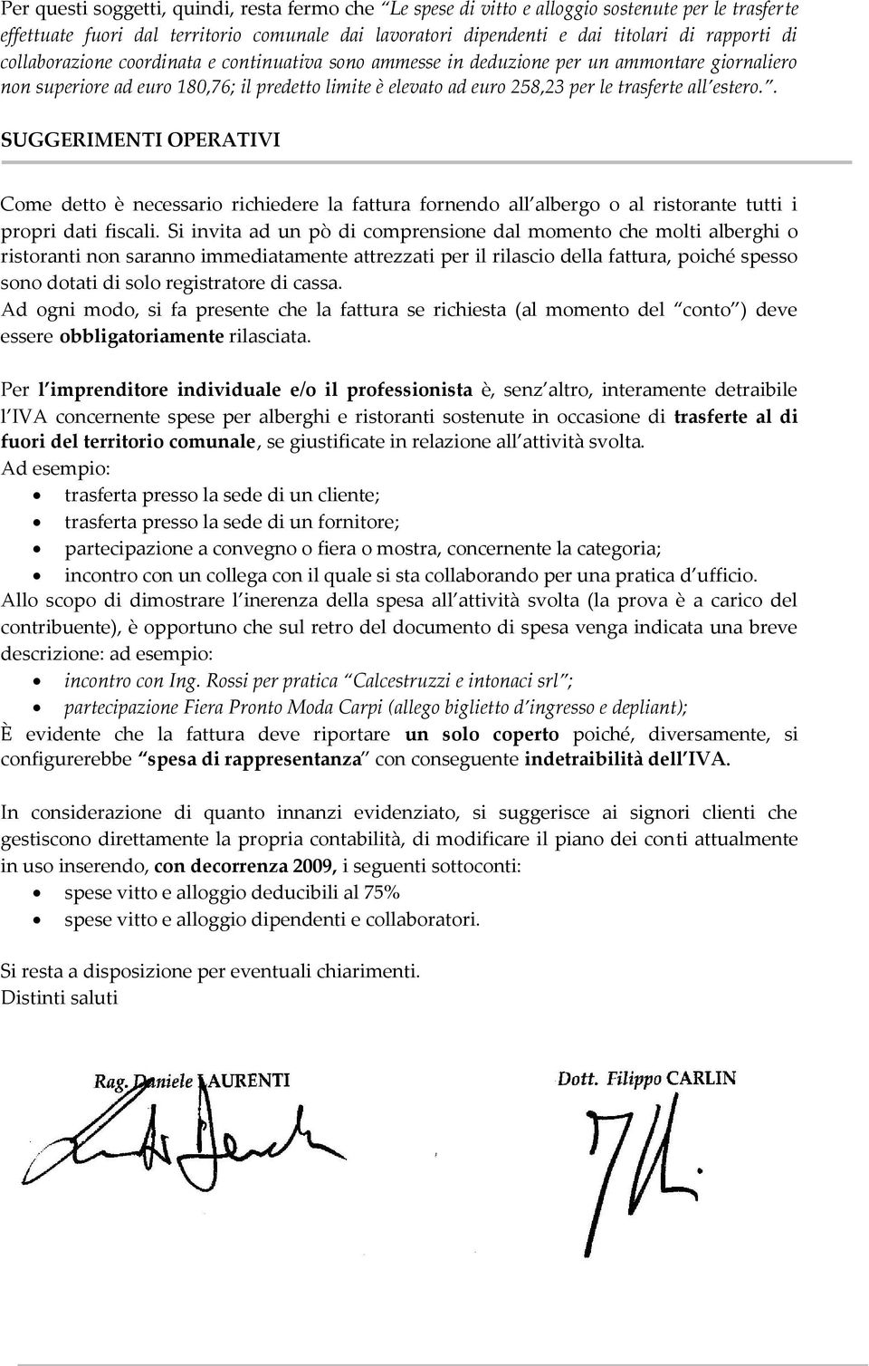 . SUGGERIMENTI OPERATIVI Come detto è necessario richiedere la fattura fornendo all albergo o al ristorante tutti i propri dati fiscali.