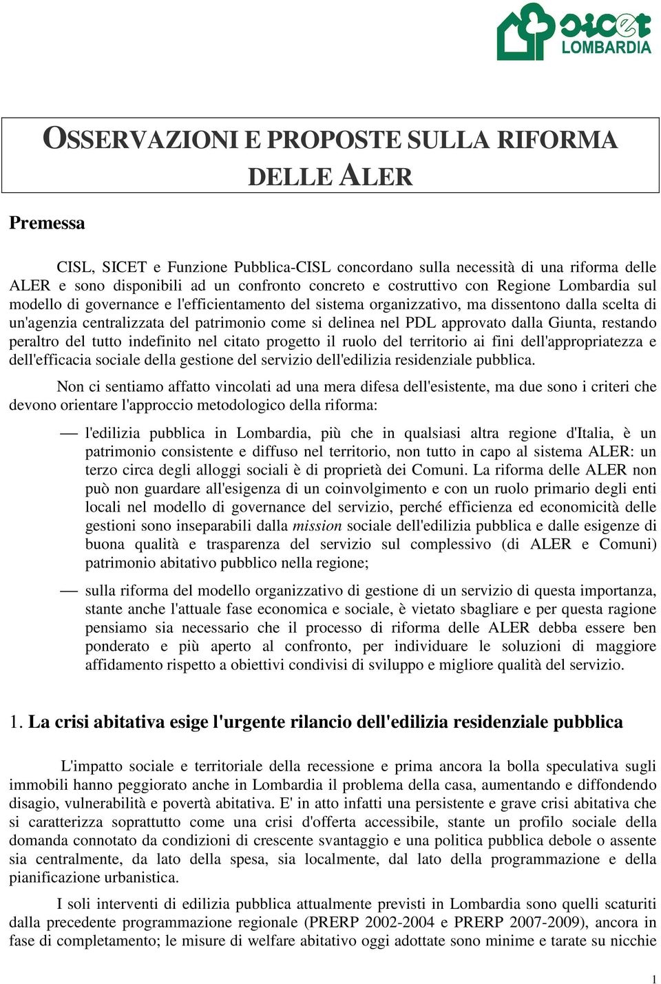 PDL approvato dalla Giunta, restando peraltro del tutto indefinito nel citato progetto il ruolo del territorio ai fini dell'appropriatezza e dell'efficacia sociale della gestione del servizio