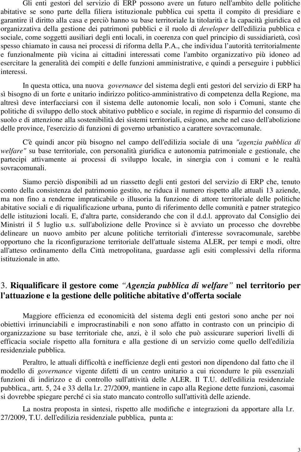 sociale, come soggetti ausiliari degli enti locali, in coerenza con quel principio di sussidiarietà, così spesso chiamato in causa nei processi di riforma della P.A.