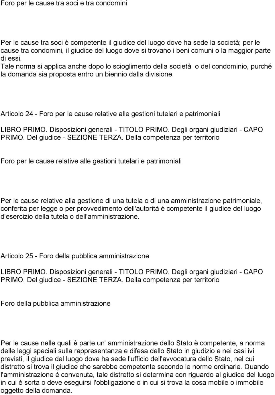 Articolo 24 - Foro per le cause relative alle gestioni tutelari e patrimoniali LIBRO PRIMO. Disposizioni generali - TITOLO PRIMO. Degli organi giudiziari - CAPO PRIMO. Del giudice - SEZIONE TERZA.