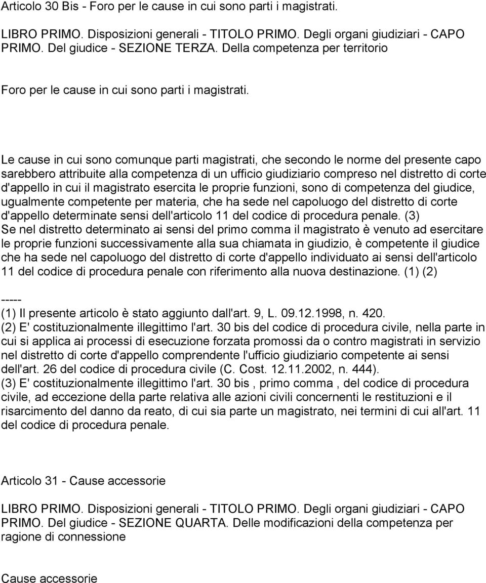 Le cause in cui sono comunque parti magistrati, che secondo le norme del presente capo sarebbero attribuite alla competenza di un ufficio giudiziario compreso nel distretto di corte d'appello in cui