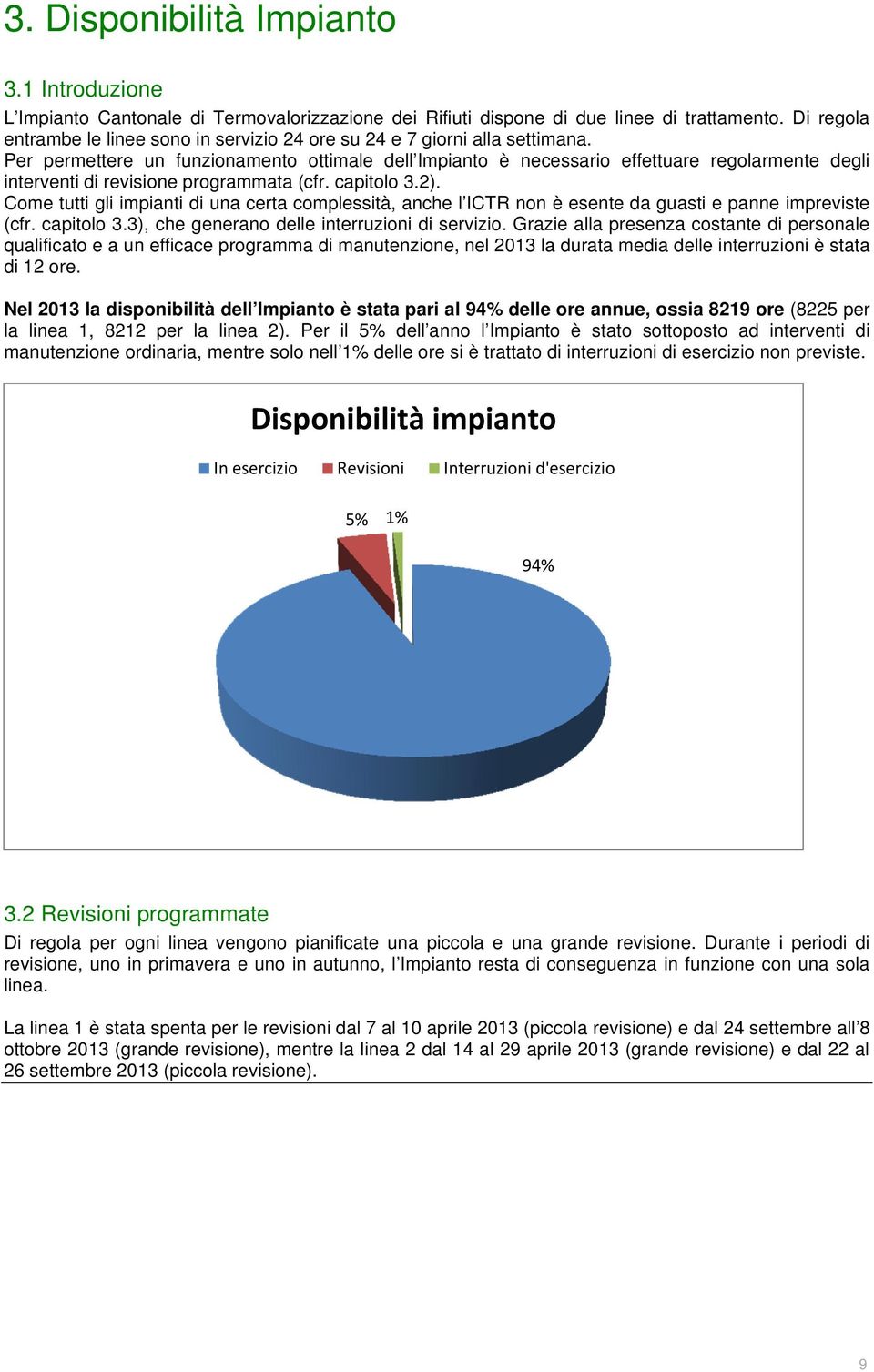 Per permettere un funzionamento ottimale dell Impianto è necessario effettuare regolarmente degli interventi di revisione programmata (cfr. capitolo 3.2).